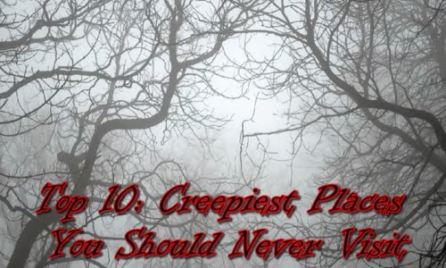 CREEPIEST Places You Should Never Visit