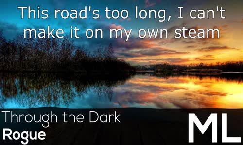 [LYRICS]  Rogue - Through the Dark 