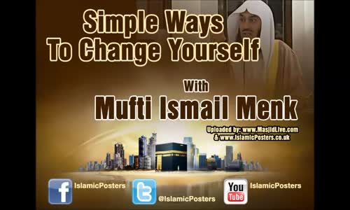 Simple Ways To Change Yourself - Mufti Menk