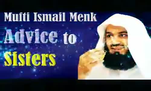Advice to Sisters _ Mufti Menk