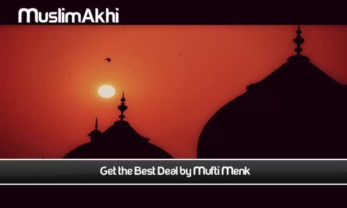 Get The Best Deal - Full Lecture - Mufti Menk