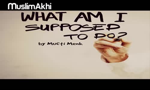 What Am I Suppose To Do_ - Full Lecture - Mufti Menk
