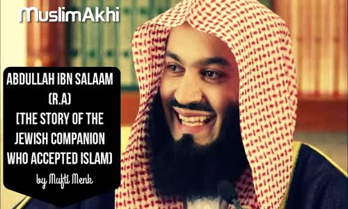 Abdullah Ibn Salam   The Story of the Rabbi Who Converted to Islam   Mufti Menk