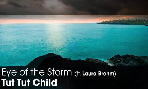 LYRICS Tut Tut Child  Eye of the Storm (ft. Laura Brehm) 